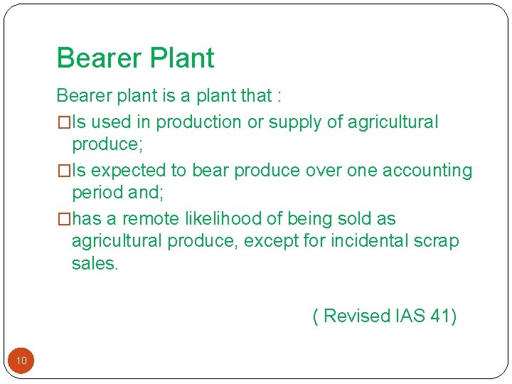 Bearer Plant Bearer plant is a plant that : �Is used in production or