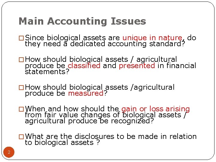Main Accounting Issues � Since biological assets are unique in nature, do they need