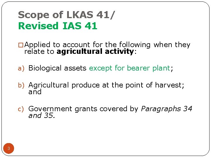 Scope of LKAS 41/ Revised IAS 41 � Applied to account for the following