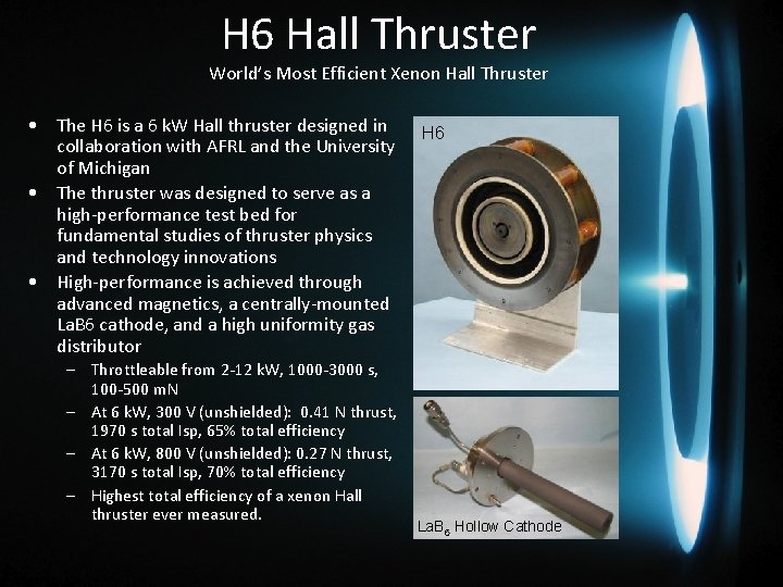 H 6 Hall Thruster World’s Most Efficient Xenon Hall Thruster • The H 6