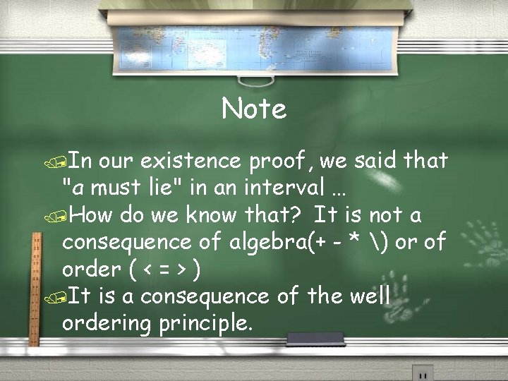 Note /In our existence proof, we said that "a must lie" in an interval