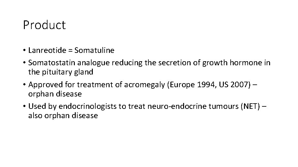 Product • Lanreotide = Somatuline • Somatostatin analogue reducing the secretion of growth hormone
