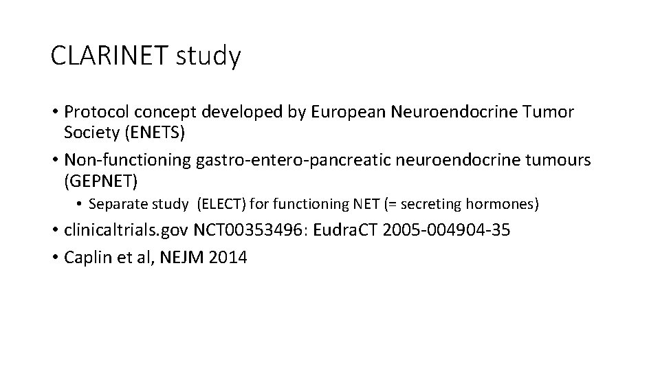 CLARINET study • Protocol concept developed by European Neuroendocrine Tumor Society (ENETS) • Non-functioning