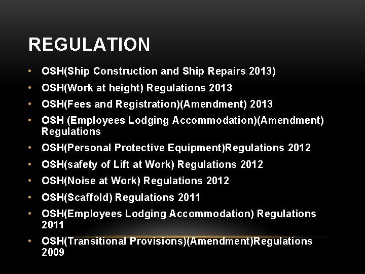 REGULATION • OSH(Ship Construction and Ship Repairs 2013) • OSH(Work at height) Regulations 2013
