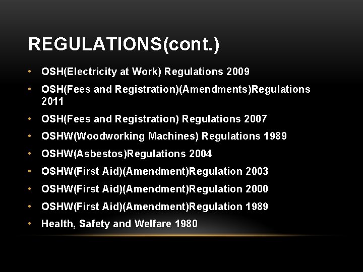REGULATIONS(cont. ) • OSH(Electricity at Work) Regulations 2009 • OSH(Fees and Registration)(Amendments)Regulations 2011 •
