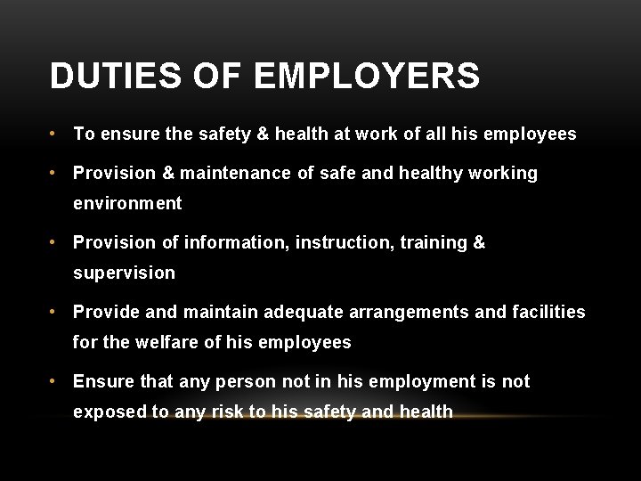 DUTIES OF EMPLOYERS • To ensure the safety & health at work of all