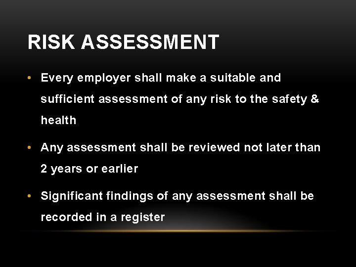 RISK ASSESSMENT • Every employer shall make a suitable and sufficient assessment of any