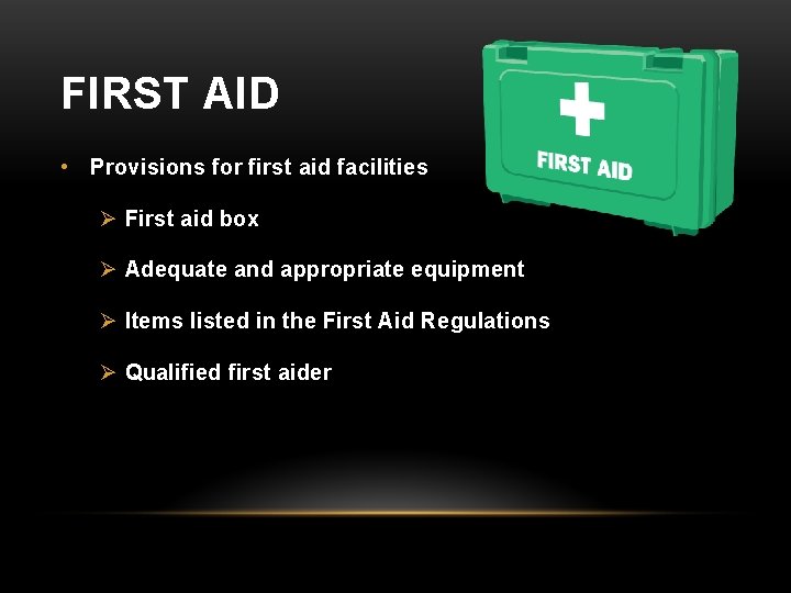 FIRST AID • Provisions for first aid facilities Ø First aid box Ø Adequate