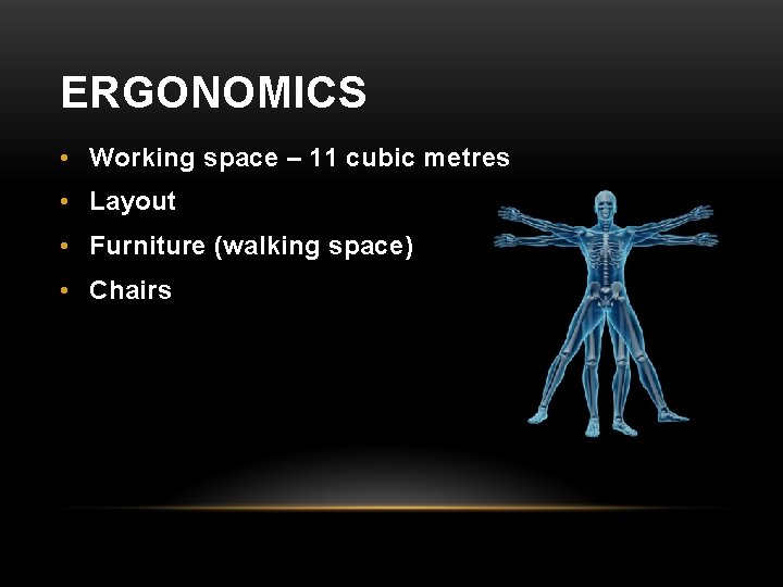 ERGONOMICS • Working space – 11 cubic metres • Layout • Furniture (walking space)