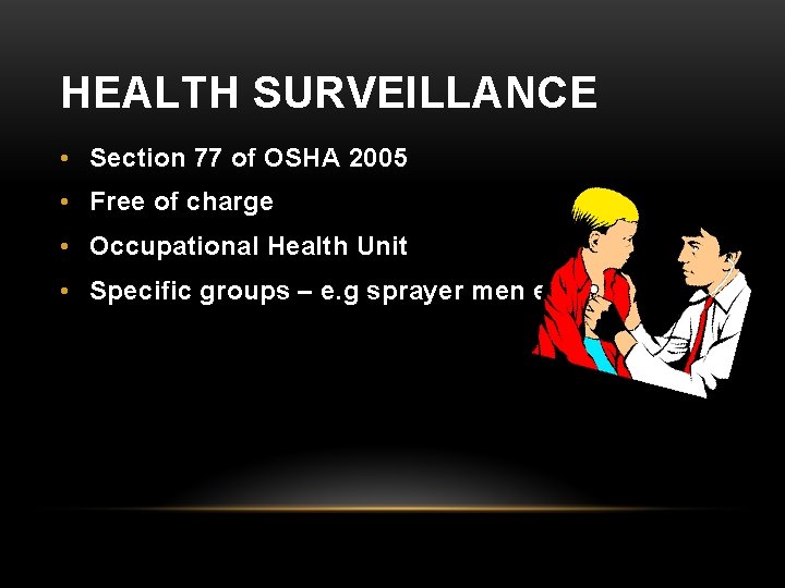 HEALTH SURVEILLANCE • Section 77 of OSHA 2005 • Free of charge • Occupational