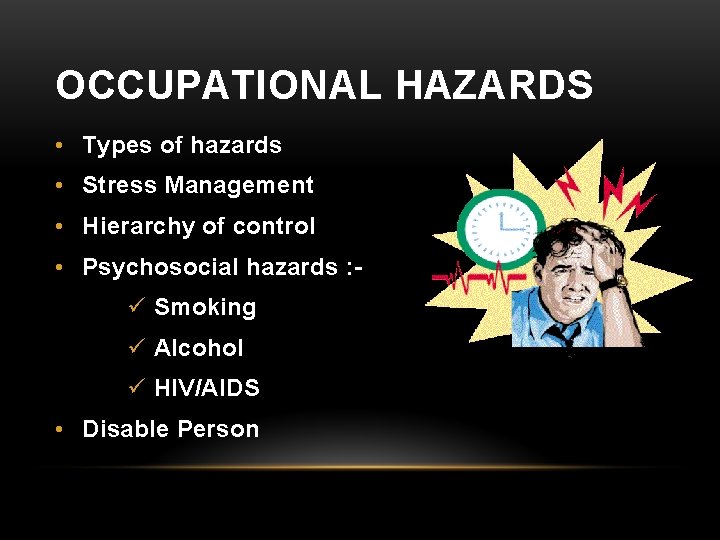 OCCUPATIONAL HAZARDS • Types of hazards • Stress Management • Hierarchy of control •