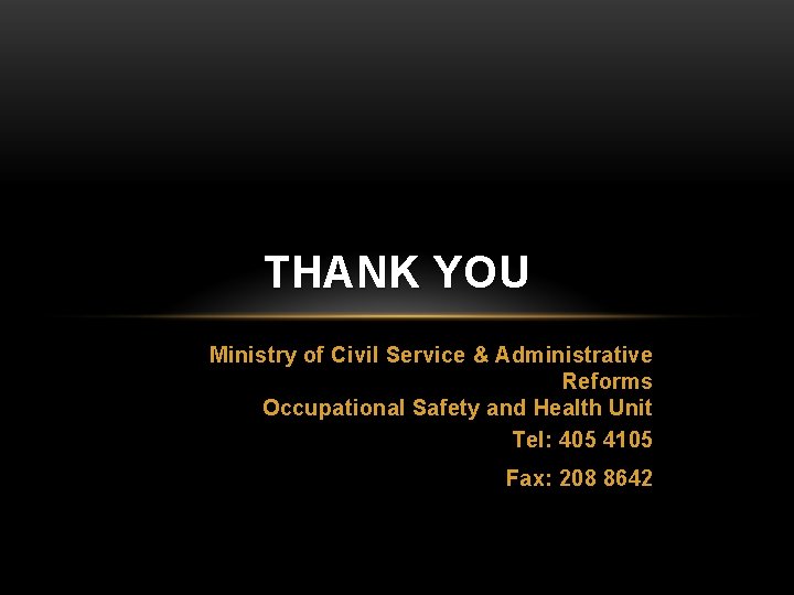 THANK YOU Ministry of Civil Service & Administrative Reforms Occupational Safety and Health Unit