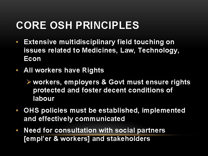 CORE OSH PRINCIPLES • Extensive multidisciplinary field touching on issues related to Medicines, Law,