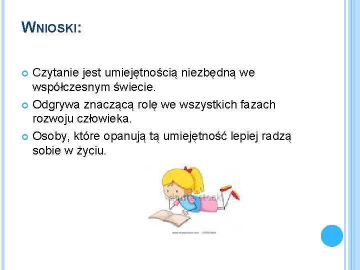 WNIOSKI: Czytanie jest umiejętnością niezbędną we współczesnym świecie. Odgrywa znaczącą rolę we wszystkich fazach