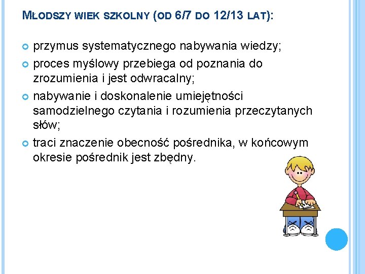 MŁODSZY WIEK SZKOLNY (OD 6/7 DO 12/13 LAT): przymus systematycznego nabywania wiedzy; proces myślowy