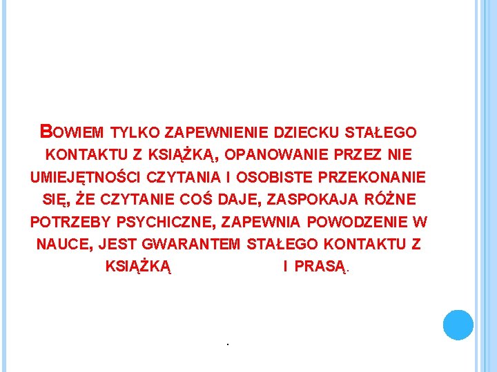 BOWIEM TYLKO ZAPEWNIENIE DZIECKU STAŁEGO KONTAKTU Z KSIĄŻKĄ, OPANOWANIE PRZEZ NIE UMIEJĘTNOŚCI CZYTANIA I