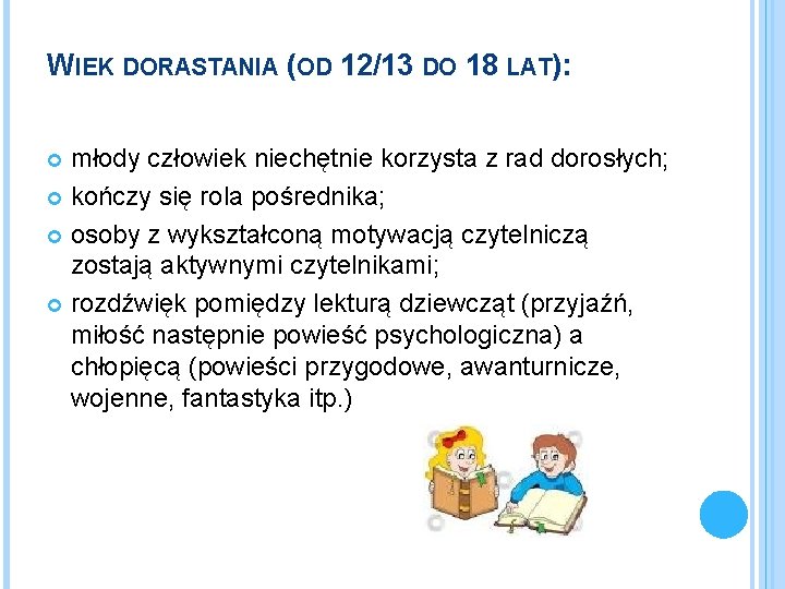 WIEK DORASTANIA (OD 12/13 DO 18 LAT): młody człowiek niechętnie korzysta z rad dorosłych;