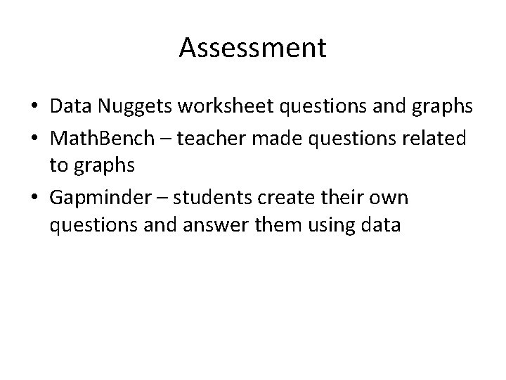 Assessment • Data Nuggets worksheet questions and graphs • Math. Bench – teacher made