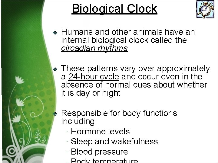 Biological Clock Humans and other animals have an internal biological clock called the circadian
