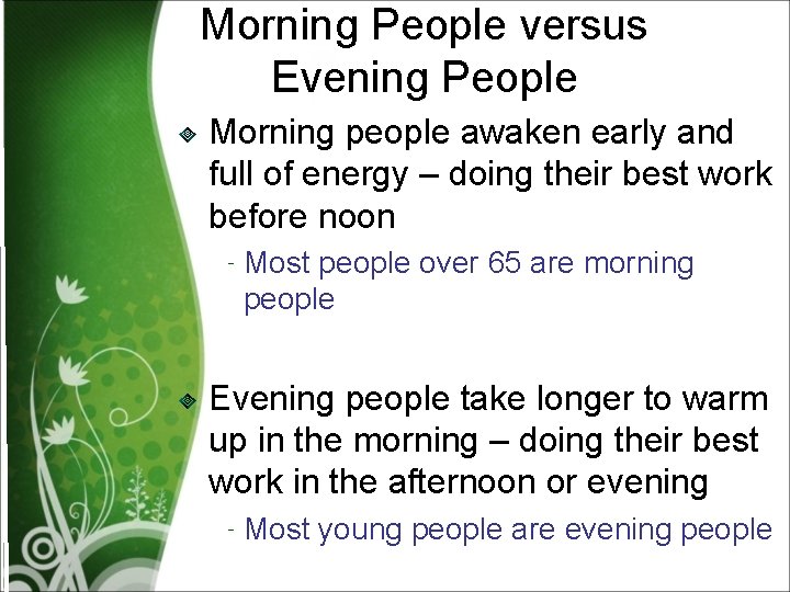 Morning People versus Evening People Morning people awaken early and full of energy –