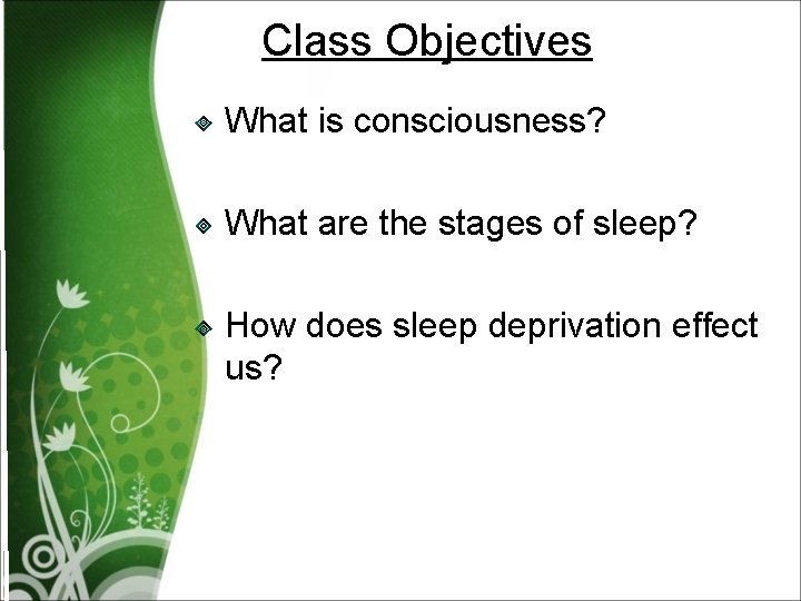 Class Objectives What is consciousness? What are the stages of sleep? How does sleep