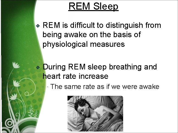 REM Sleep REM is difficult to distinguish from being awake on the basis of