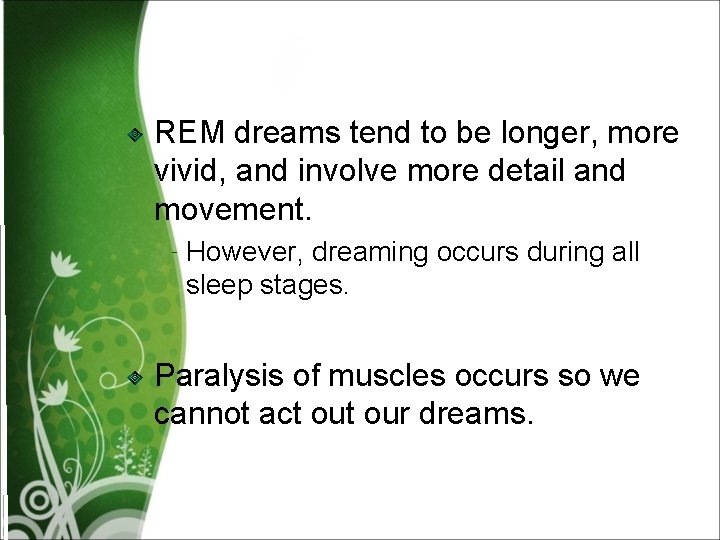 REM dreams tend to be longer, more vivid, and involve more detail and movement.