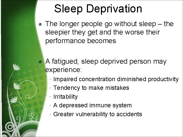 Sleep Deprivation The longer people go without sleep – the sleepier they get and
