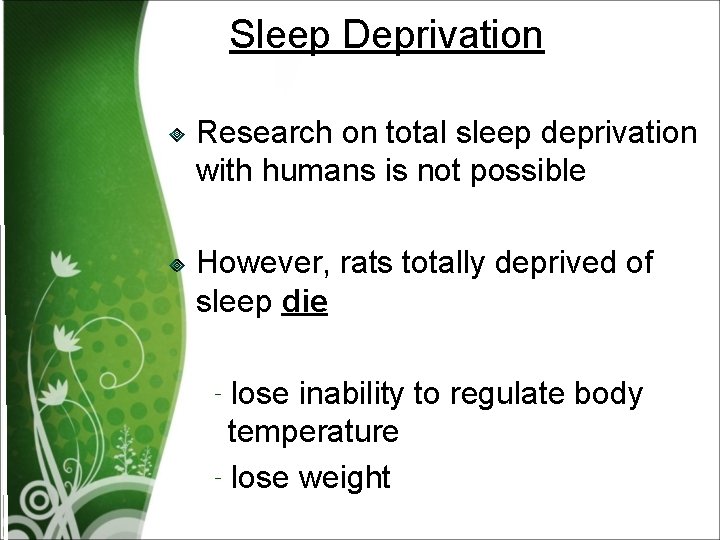 Sleep Deprivation Research on total sleep deprivation with humans is not possible However, rats