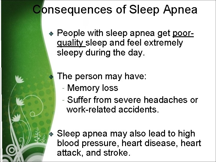 Consequences of Sleep Apnea People with sleep apnea get poorquality sleep and feel extremely