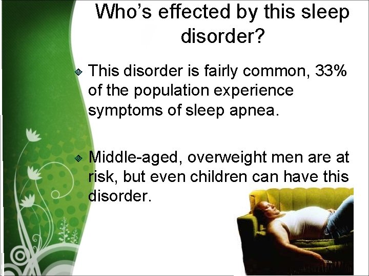 Who’s effected by this sleep disorder? This disorder is fairly common, 33% of the