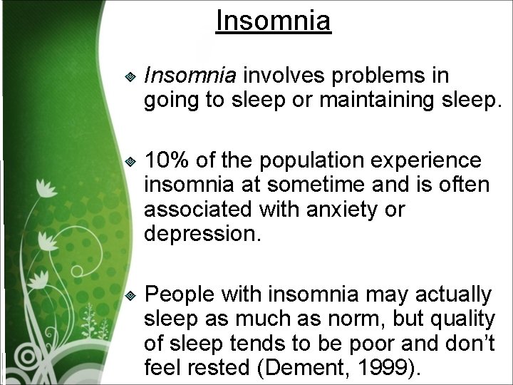 Insomnia involves problems in going to sleep or maintaining sleep. 10% of the population