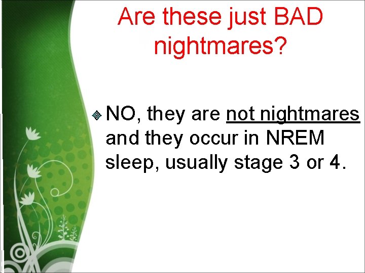 Are these just BAD nightmares? NO, they are not nightmares and they occur in