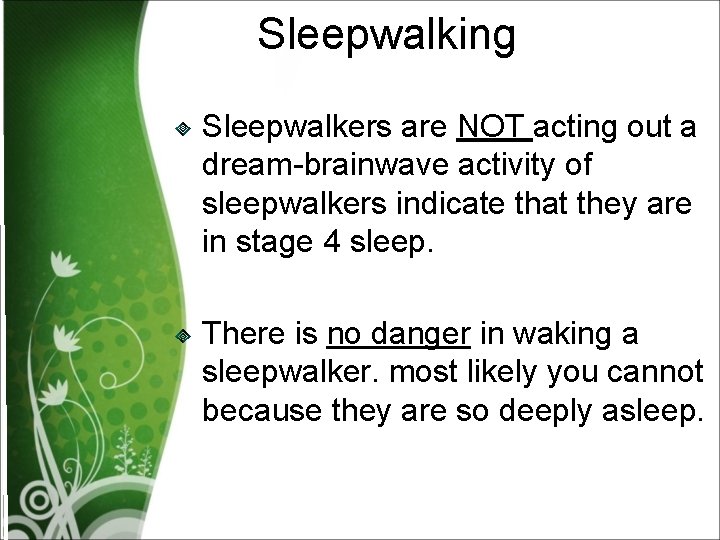 Sleepwalking Sleepwalkers are NOT acting out a dream-brainwave activity of sleepwalkers indicate that they