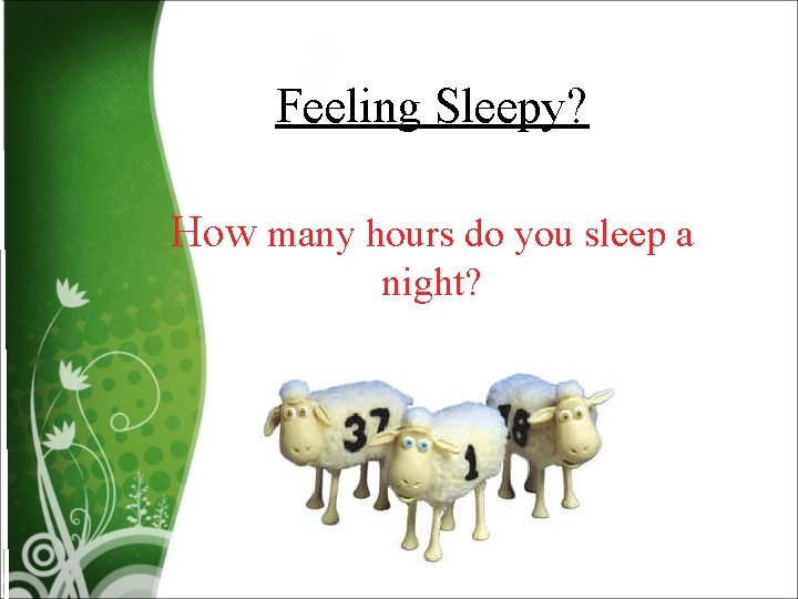 Feeling Sleepy? How many hours do you sleep a night? 