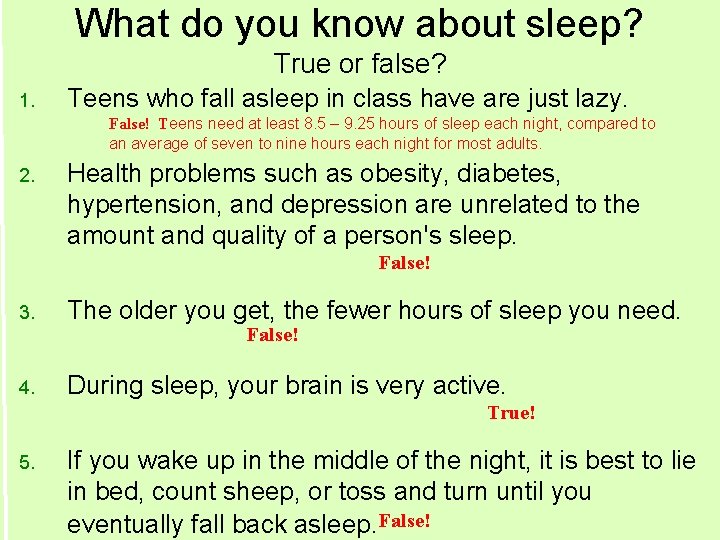 What do you know about sleep? True or false? 1. Teens who fall asleep