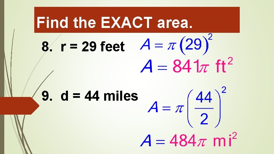 Find the EXACT area. 8. r = 29 feet 9. d = 44 miles