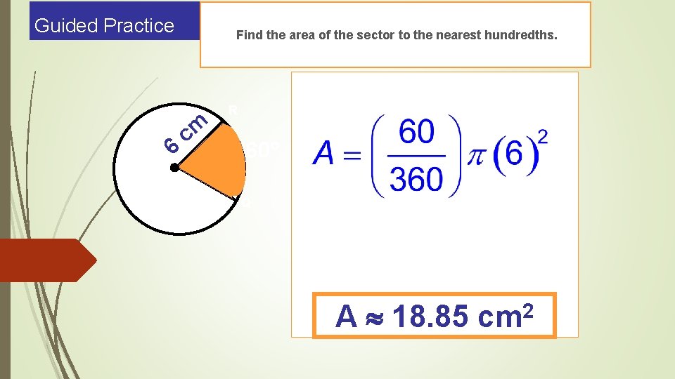 Guided Practice 6 Find the area of the sector to the nearest hundredths. m