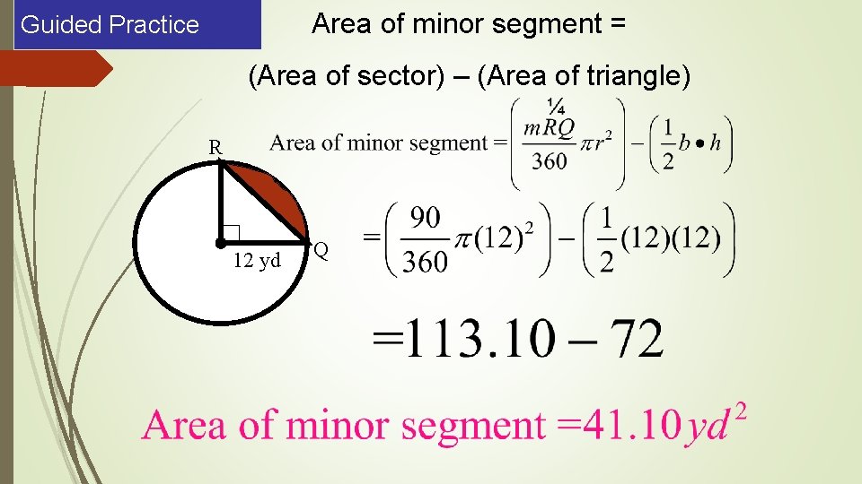Area of minor segment = Guided Practice (Area of sector) – (Area of triangle)