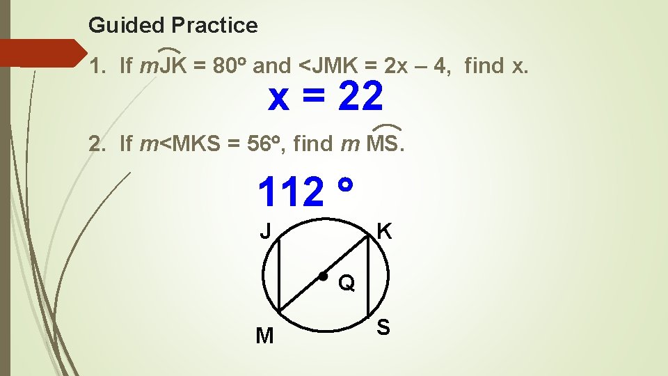 Guided Practice 1. If m. JK = 80 and <JMK = 2 x –
