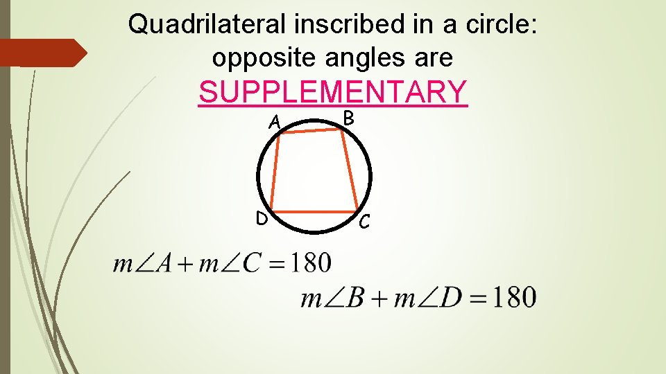Quadrilateral inscribed in a circle: opposite angles are SUPPLEMENTARY A D B C 