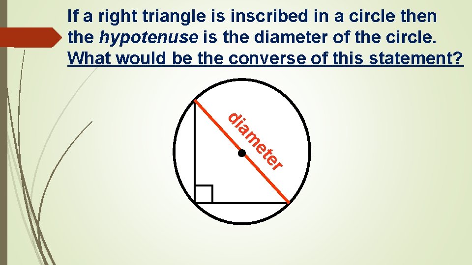 If a right triangle is inscribed in a circle then the hypotenuse is the