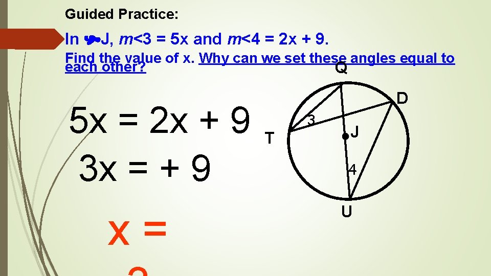 Guided Practice: In J, m<3 = 5 x and m<4 = 2 x +