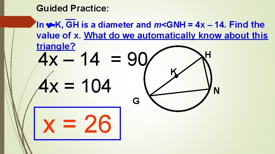 Guided Practice: In K, GH is a diameter and m<GNH = 4 x –