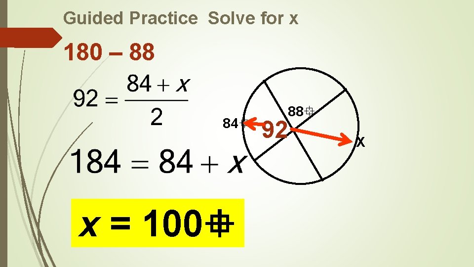 Guided Practice Solve for x 180 – 88 84 x = 100 92 88