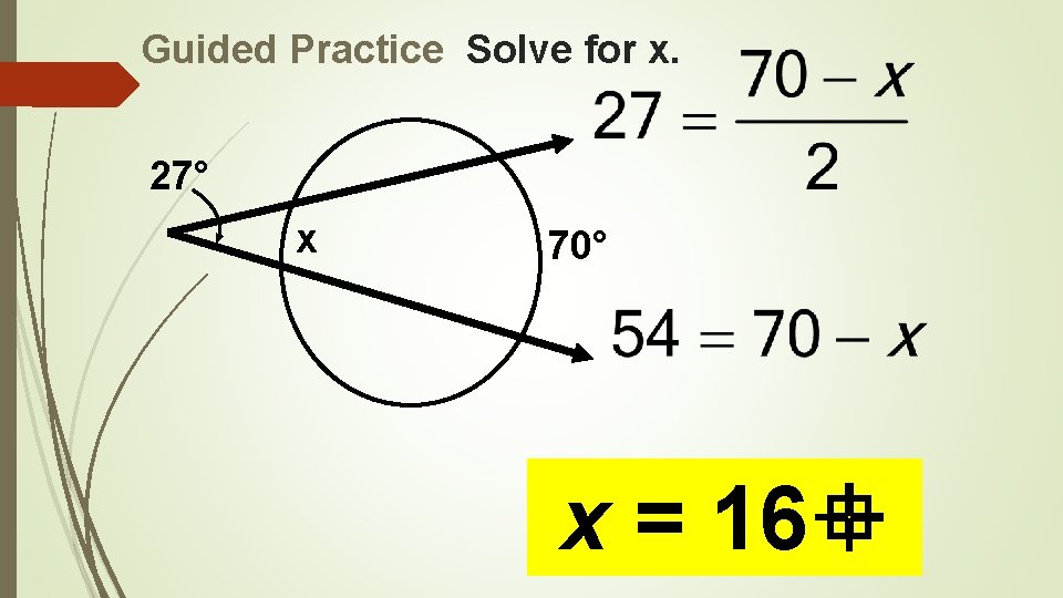 Guided Practice Solve for x. 27° x 70° x = 16 