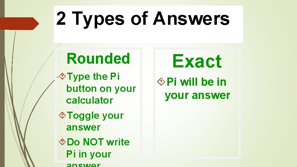 2 Types of Answers Rounded Type the Pi button on your calculator Toggle your