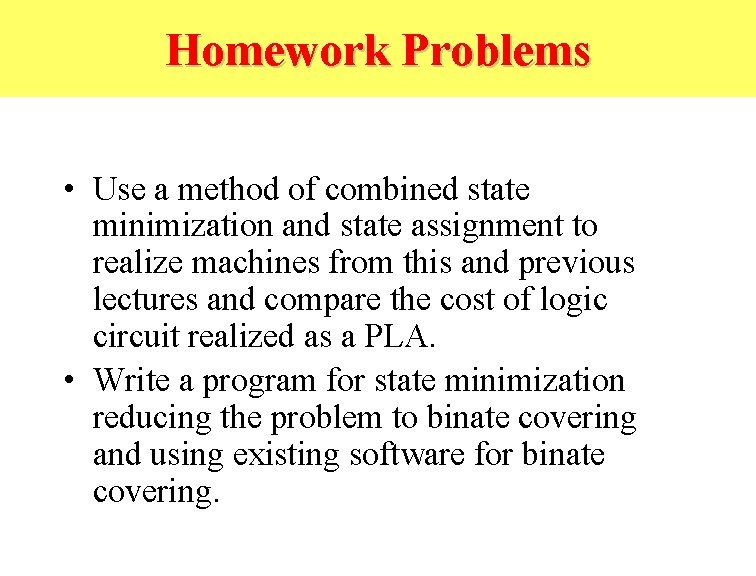 Homework Problems • Use a method of combined state minimization and state assignment to