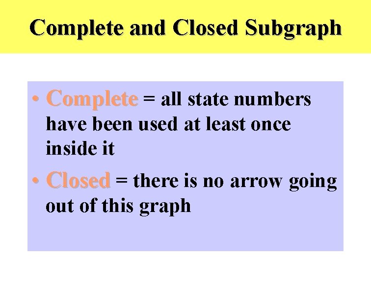 Complete and Closed Subgraph • Complete = all state numbers have been used at