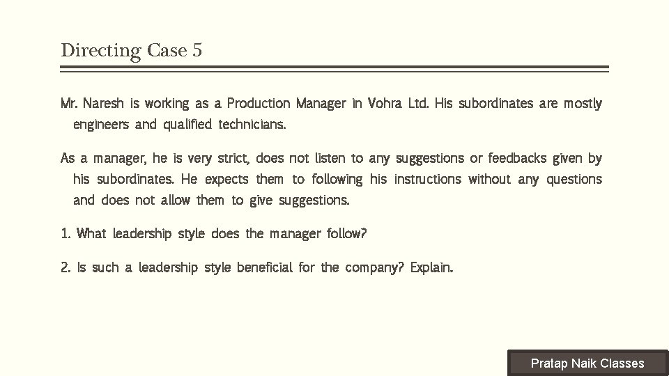 Directing Case 5 Mr. Naresh is working as a Production Manager in Vohra Ltd.
